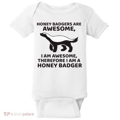 Honey Badgers Are Awesome Therefore I Am A Honey Badger Baby Bodysuit