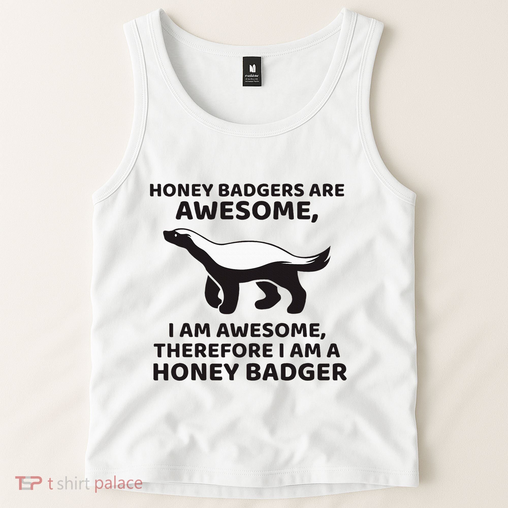 Honey Badgers Are Awesome Therefore I Am A Honey Badger Tank Top