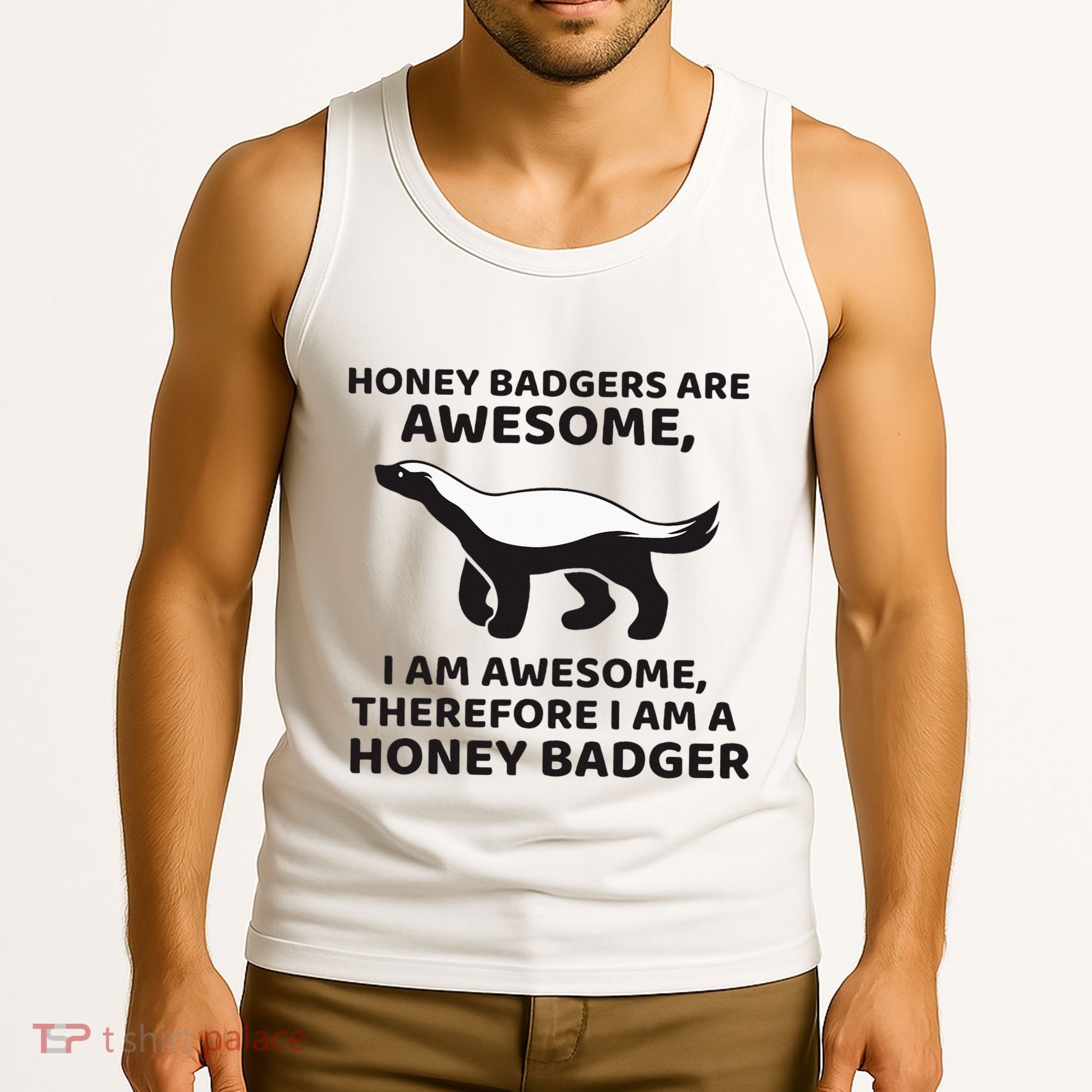Honey Badgers Are Awesome Therefore I Am A Honey Badger Tank Top