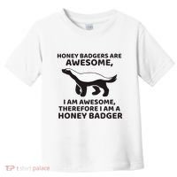 Honey Badgers Are Awesome Therefore I Am A Honey Badger Toddler T-Shirt thumb 0