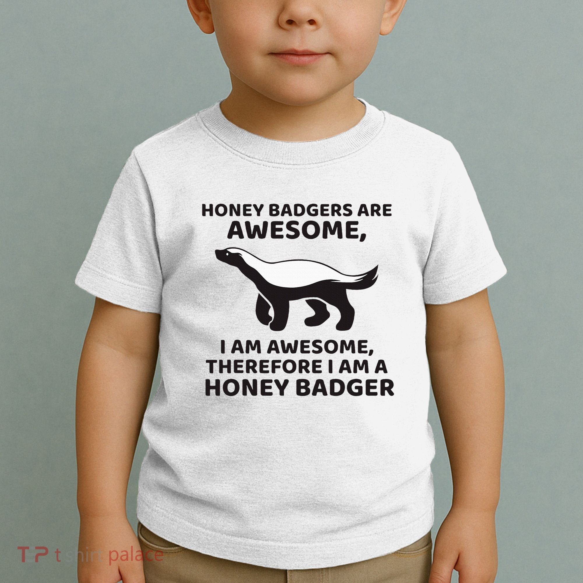 Honey Badgers Are Awesome Therefore I Am A Honey Badger Toddler T-Shirt