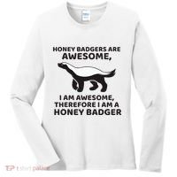 Honey Badgers Are Awesome Therefore I Am A Honey Badger Women's Long Sleeve Shirt thumb 0