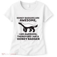 Honey Badgers Are Awesome Therefore I Am A Honey Badger Women's T-Shirt thumb 0