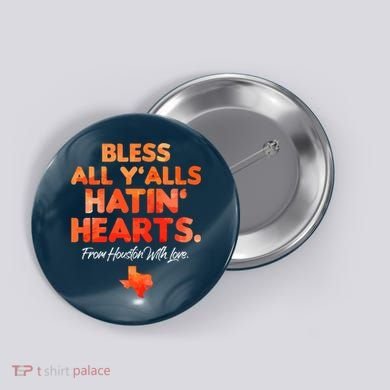 Houston Baseball Bless All Y'alls Hatin' Hearts With Love Button