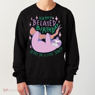 Happy Belated Birthday Funny Sloth Women's Sweatshirt