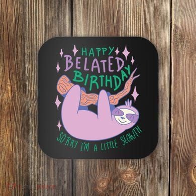 Happy Belated Birthday Funny Sloth Coaster