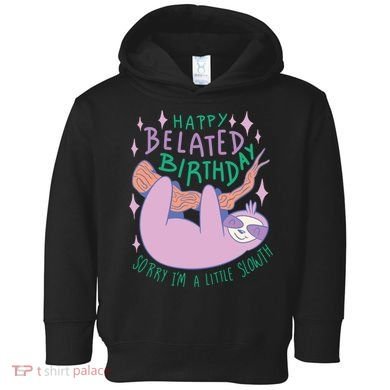 Happy Belated Birthday Funny Sloth Toddler Hoodie