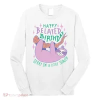 Happy Belated Birthday Funny Sloth Long Sleeve Shirt thumb 0