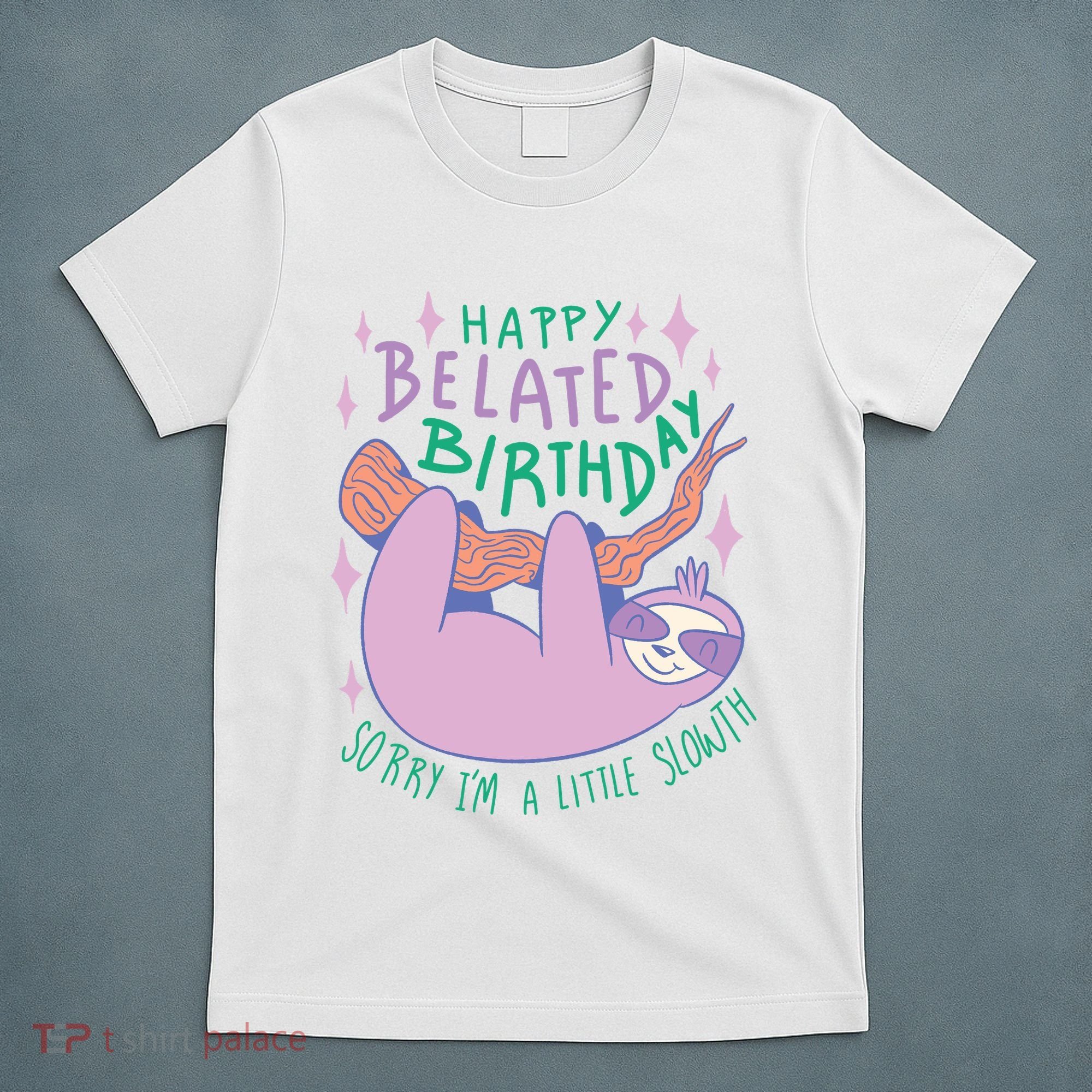 Happy Belated Birthday Funny Sloth T-Shirt