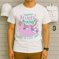 Happy Belated Birthday Funny Sloth T-Shirt thumb 6