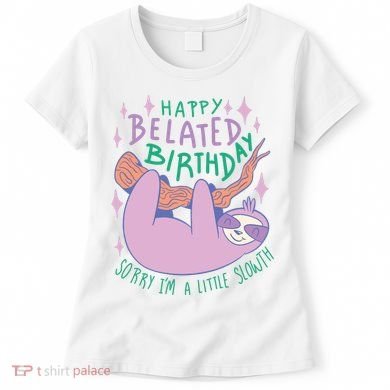 Happy Belated Birthday Funny Sloth Women's T-Shirt
