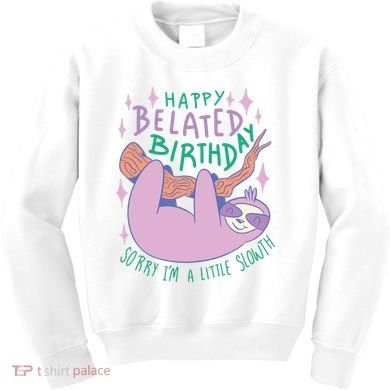 Happy Belated Birthday Funny Sloth Kids Sweatshirt