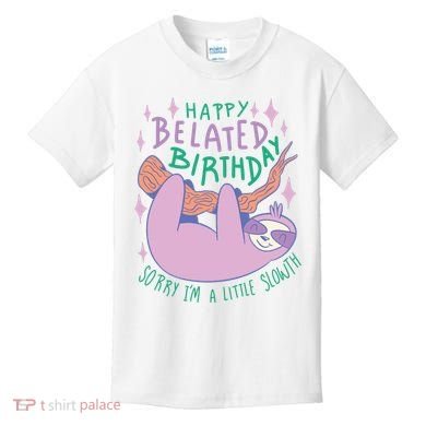 Happy Belated Birthday Funny Sloth Kids T-Shirt