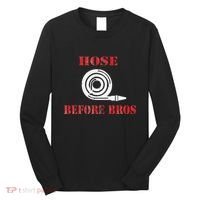 Hose Before Bros Gift For Firefighter Fire Chief Long Sleeve Shirt thumb 0