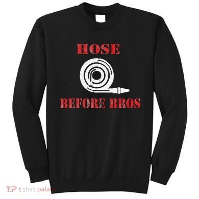 Hose Before Bros Gift For Firefighter Fire Chief Sweatshirt