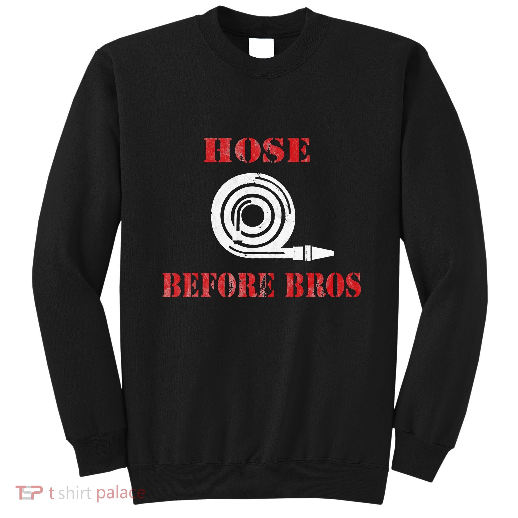 Hose Before Bros Gift For Firefighter Fire Chief Sweatshirt