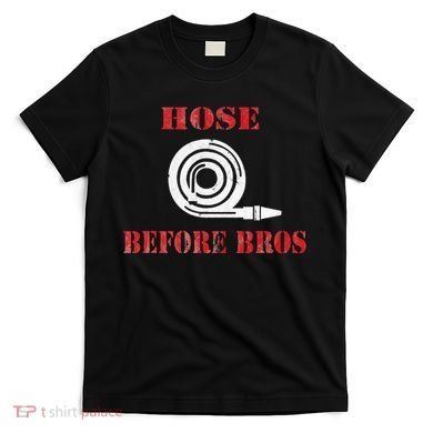 Hose Before Bros Gift For Firefighter Fire Chief T-Shirt