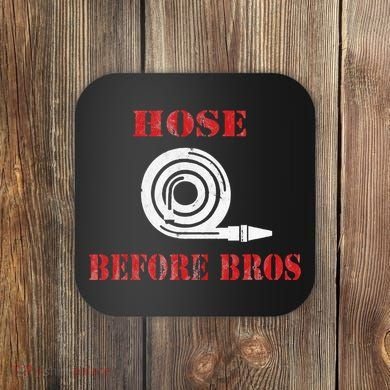 Hose Before Bros Gift For Firefighter Fire Chief Coaster