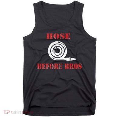 Hose Before Bros Gift For Firefighter Fire Chief Tank Top