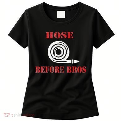 Hose Before Bros Gift For Firefighter Fire Chief Women's T-Shirt