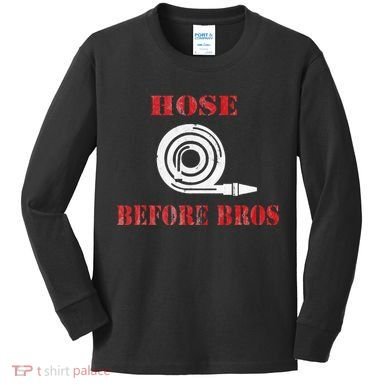 Hose Before Bros Gift For Firefighter Fire Chief Kids Long Sleeve Shirt