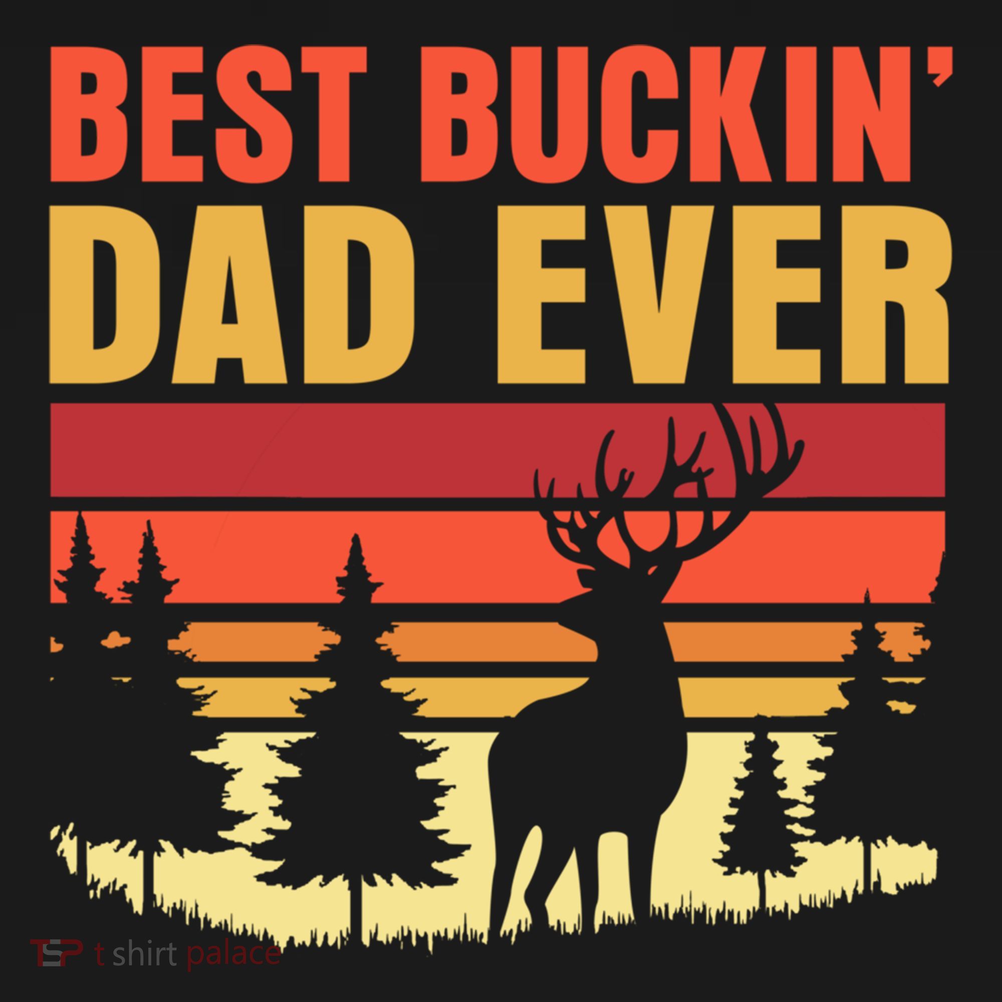 Hunting Best Buckin Dad Ever Deer Fathers Day Meaningful Gift Bucket Hat
