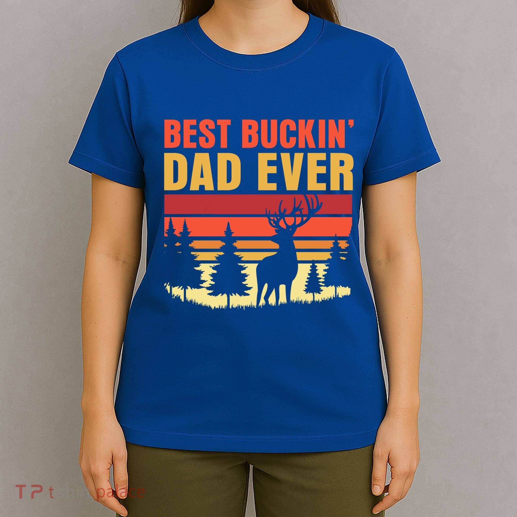 Hunting Best Buckin Dad Ever Deer Fathers Day Meaningful Gift T-Shirt