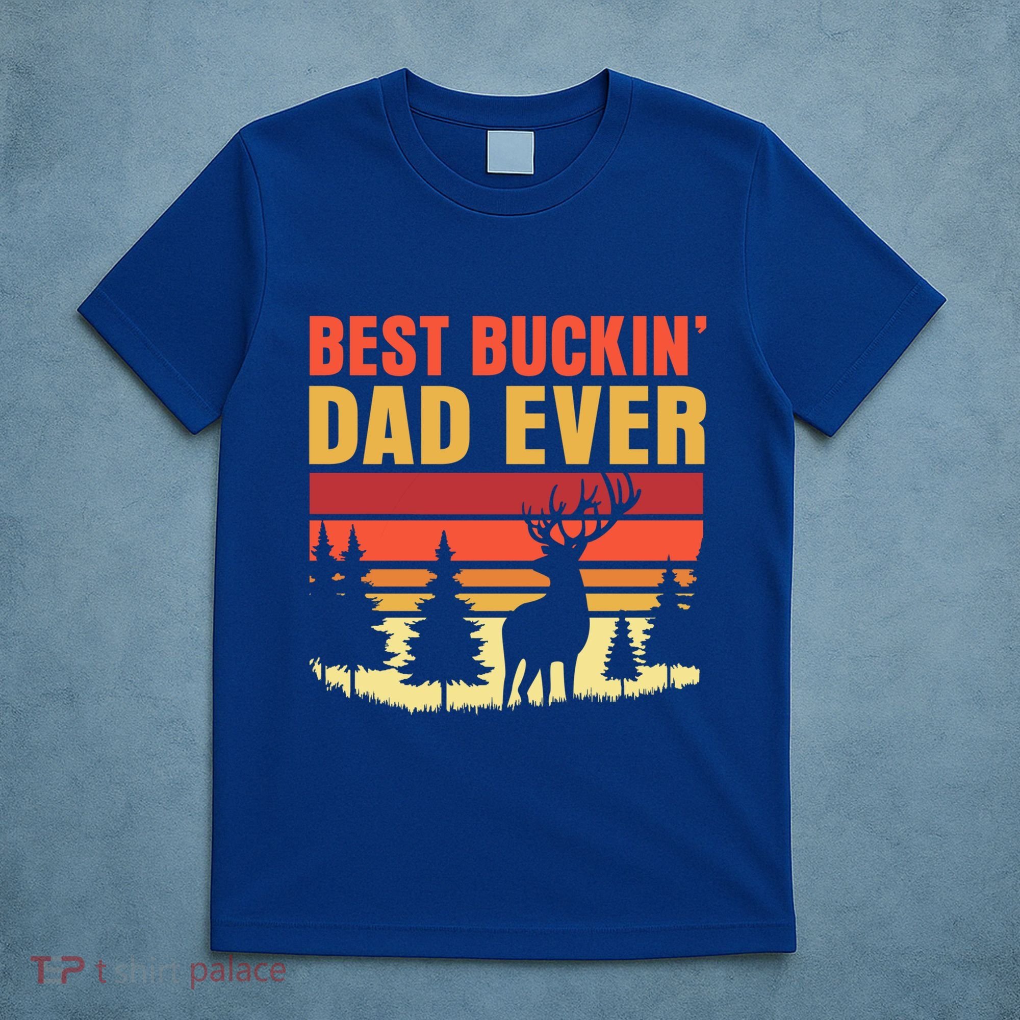 Hunting Best Buckin Dad Ever Deer Fathers Day Meaningful Gift T-Shirt