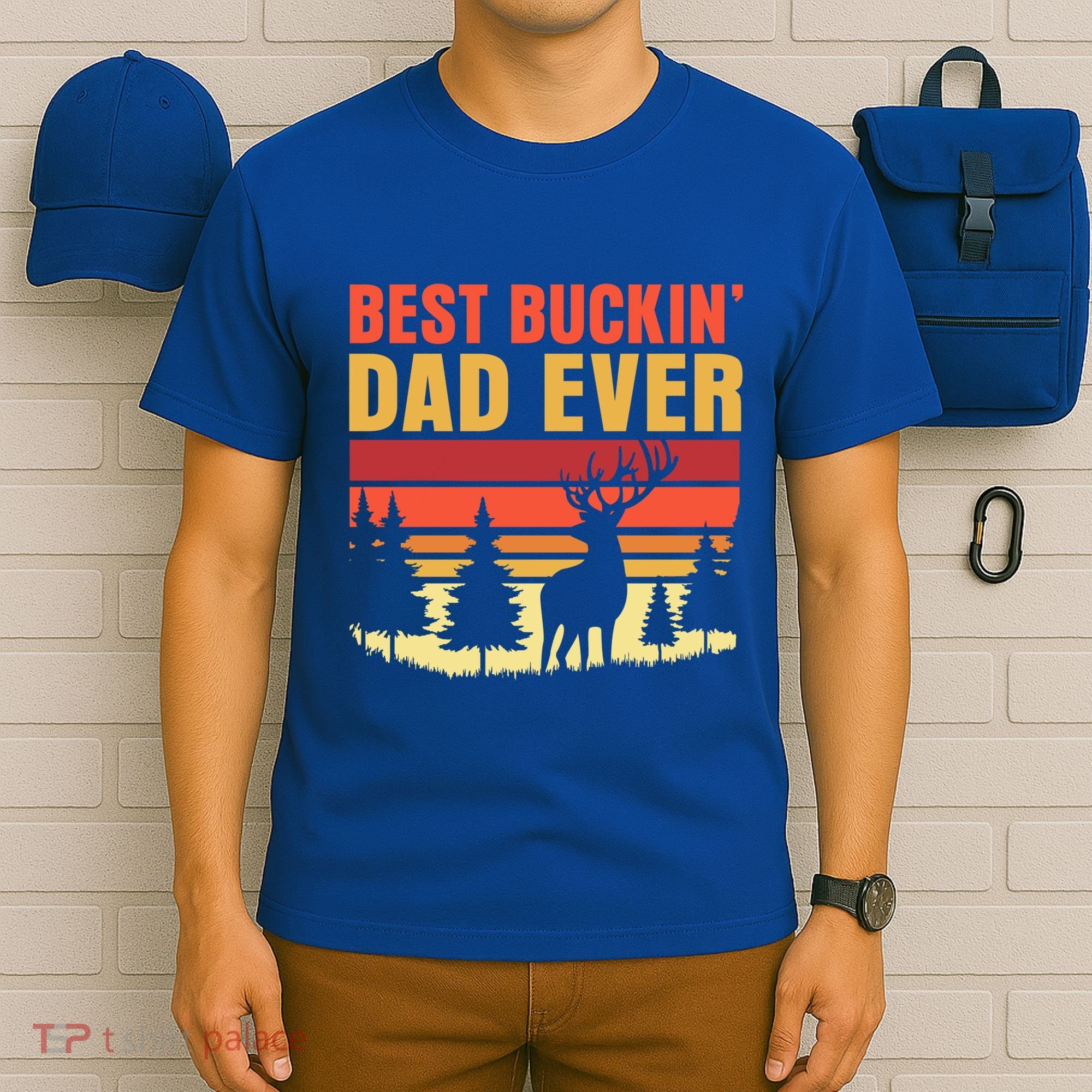 Hunting Best Buckin Dad Ever Deer Fathers Day Meaningful Gift T-Shirt