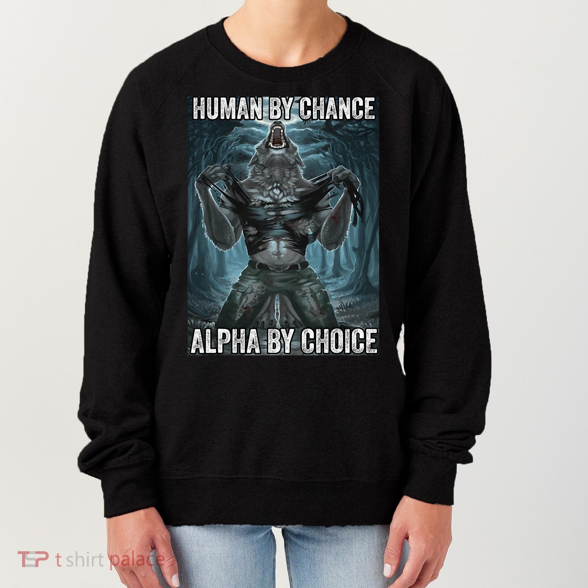 Human By Chance Alpha By Choice Cool Funny Alpha Wolf Meme Women's Sweatshirt