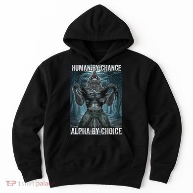 Human By Chance Alpha By Choice Cool Funny Alpha Wolf Meme Hoodie