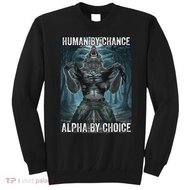 Human By Chance Alpha By Choice Cool Funny Alpha Wolf Meme Sweatshirt