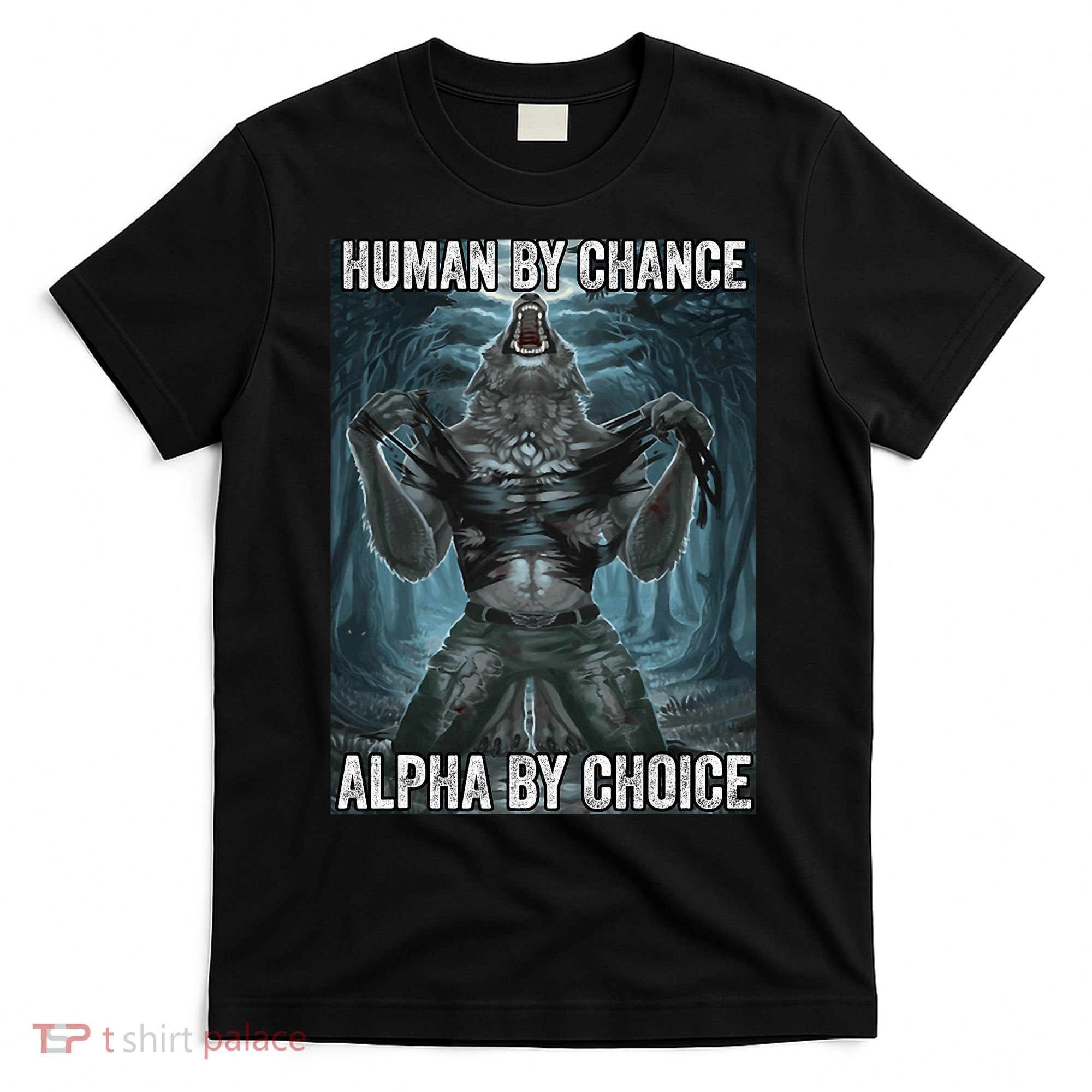 Human By Chance Alpha By Choice Cool Funny Alpha Wolf Meme T-Shirt
