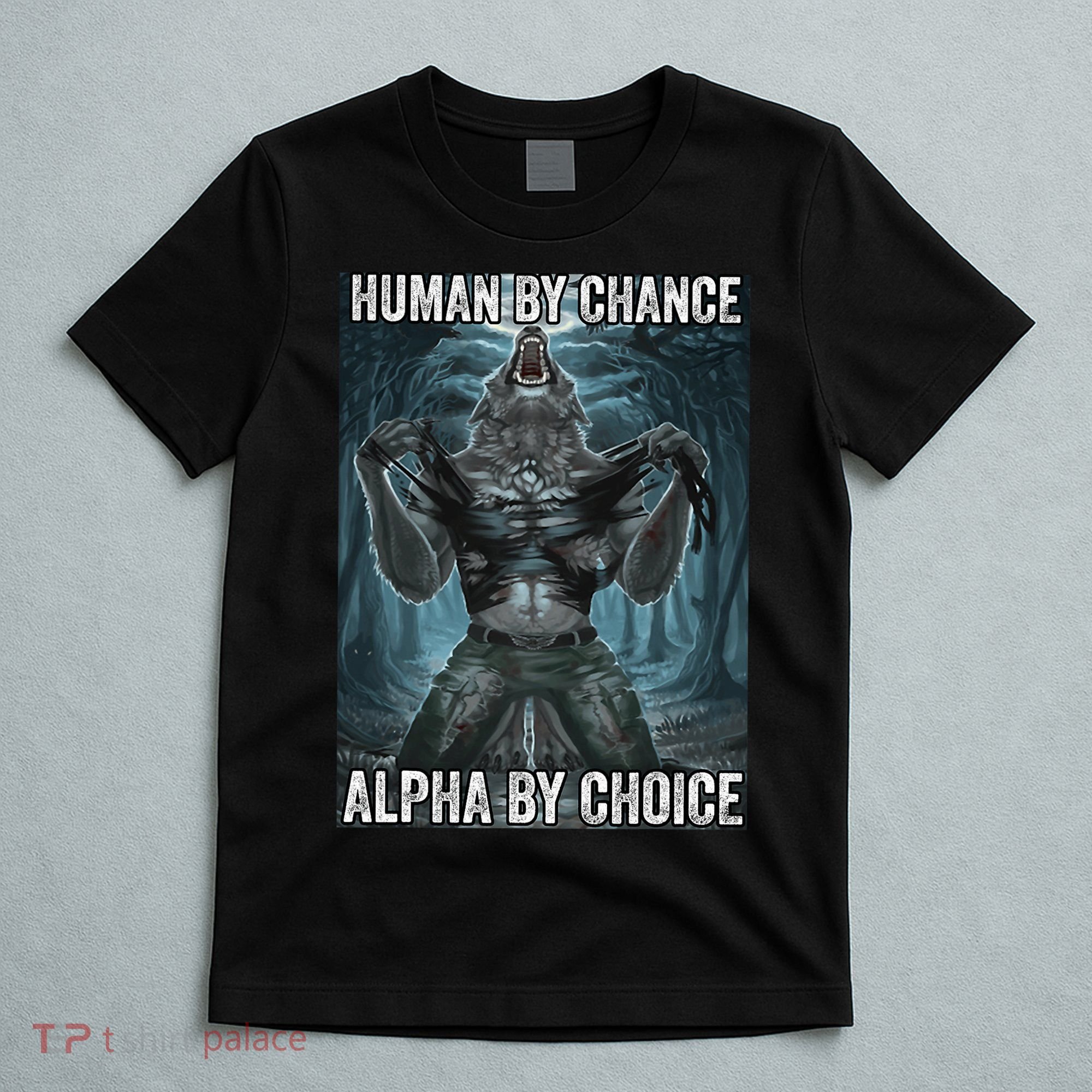 Human By Chance Alpha By Choice Cool Funny Alpha Wolf Meme T-Shirt