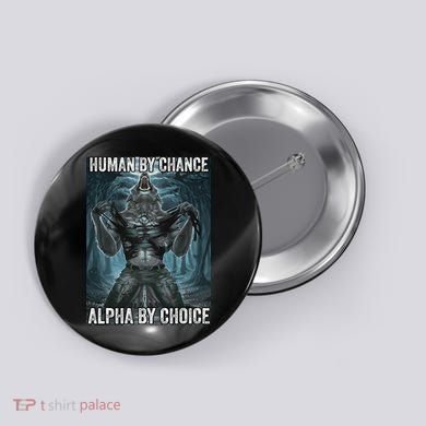 Human By Chance Alpha By Choice Cool Funny Alpha Wolf Meme Button