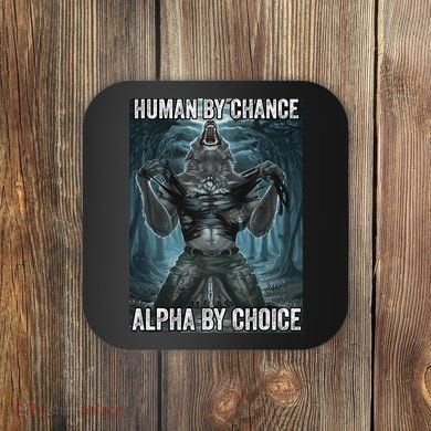 Human By Chance Alpha By Choice Cool Funny Alpha Wolf Meme Coaster
