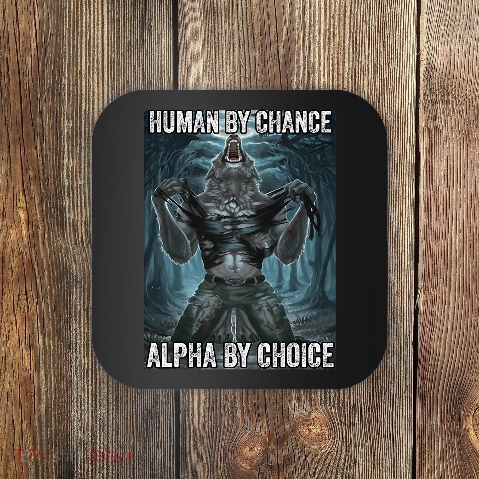 Human By Chance Alpha By Choice Cool Funny Alpha Wolf Meme Coaster