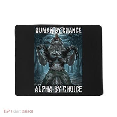 Human By Chance Alpha By Choice Cool Funny Alpha Wolf Meme Mousepad