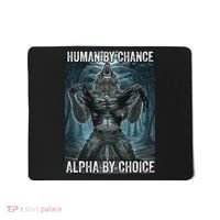 Human By Chance Alpha By Choice Cool Funny Alpha Wolf Meme Mousepad thumb 0