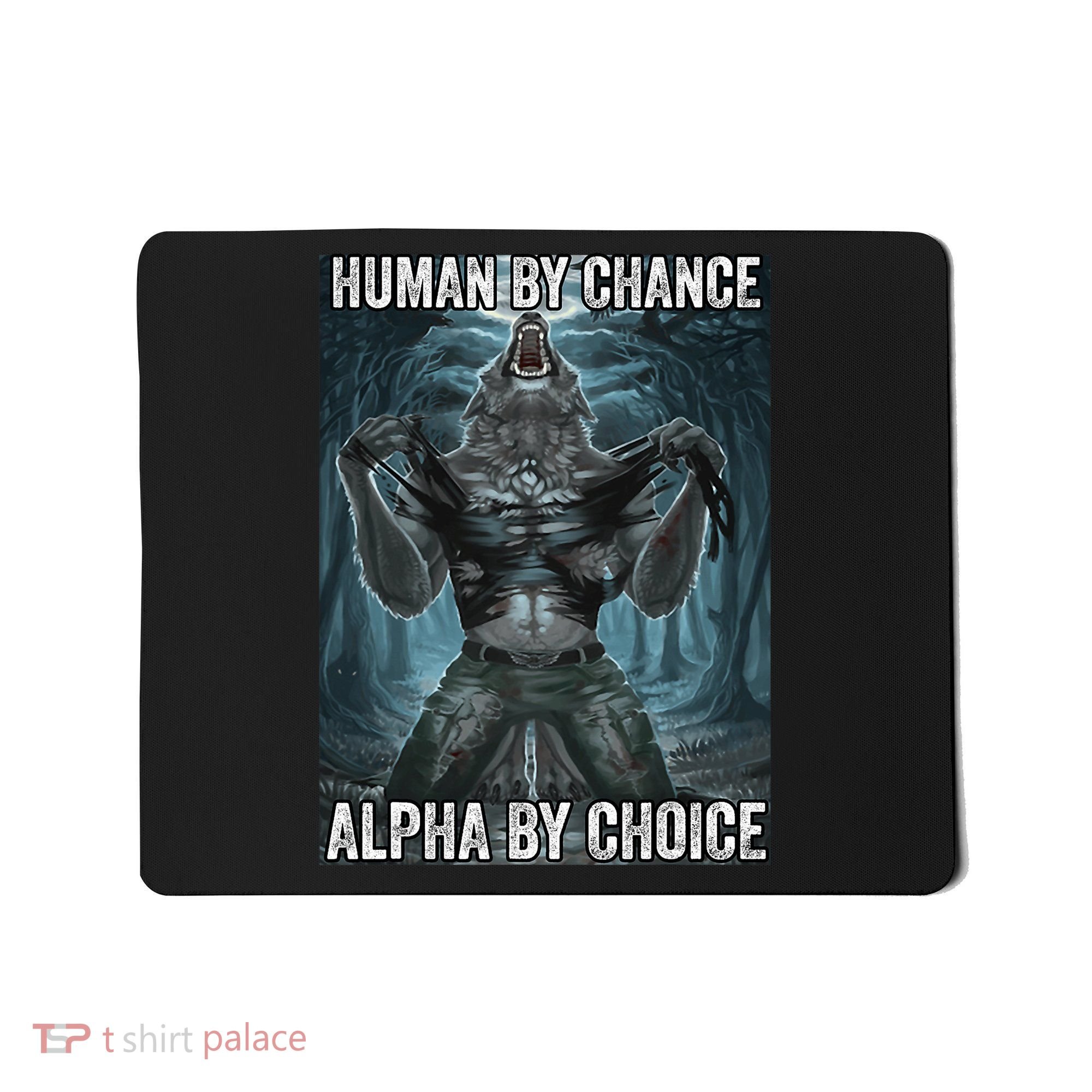 Human By Chance Alpha By Choice Cool Funny Alpha Wolf Meme Mousepad