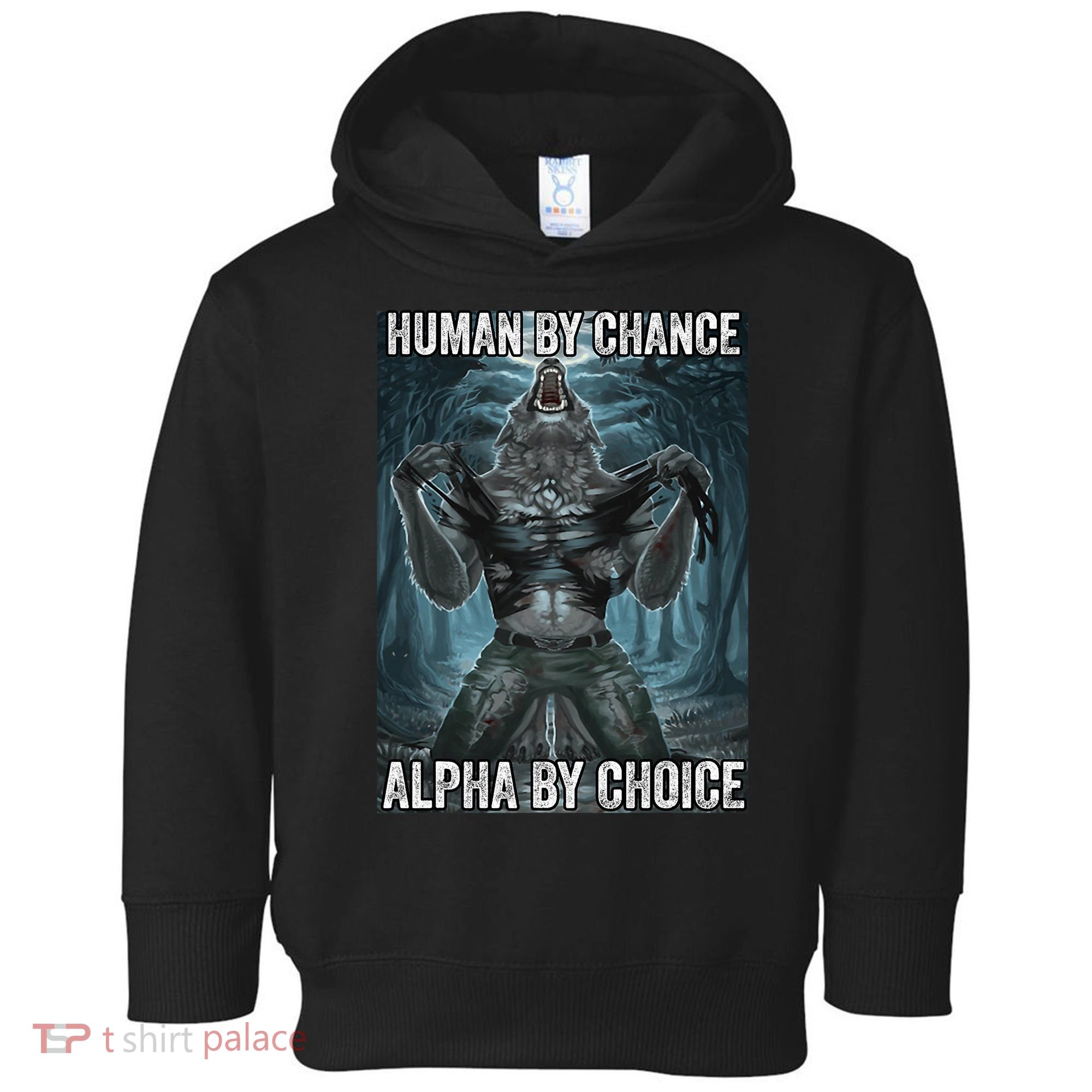 Human By Chance Alpha By Choice Cool Funny Alpha Wolf Meme Toddler Hoodie