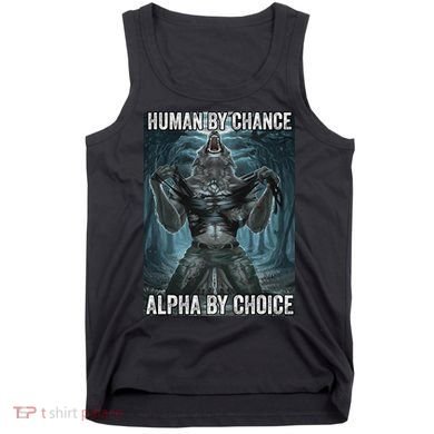 Human By Chance Alpha By Choice Cool Funny Alpha Wolf Meme Tank Top