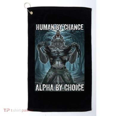 Human By Chance Alpha By Choice Cool Funny Alpha Wolf Meme Golf Towel