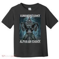 Human By Chance Alpha By Choice Cool Funny Alpha Wolf Meme Toddler T-Shirt thumb 0