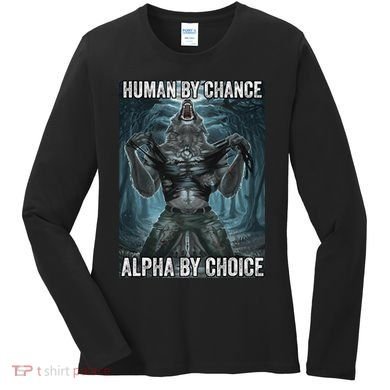 Human By Chance Alpha By Choice Cool Funny Alpha Wolf Meme Women's Long Sleeve Shirt