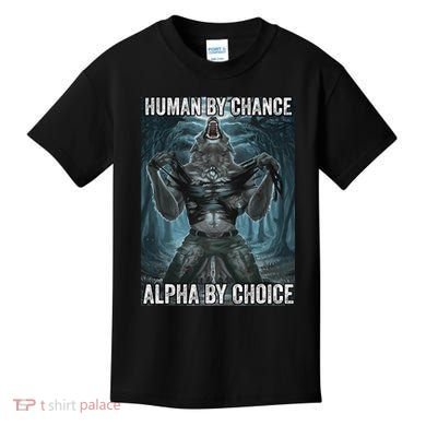 Human By Chance Alpha By Choice Cool Funny Alpha Wolf Meme Kids T-Shirt