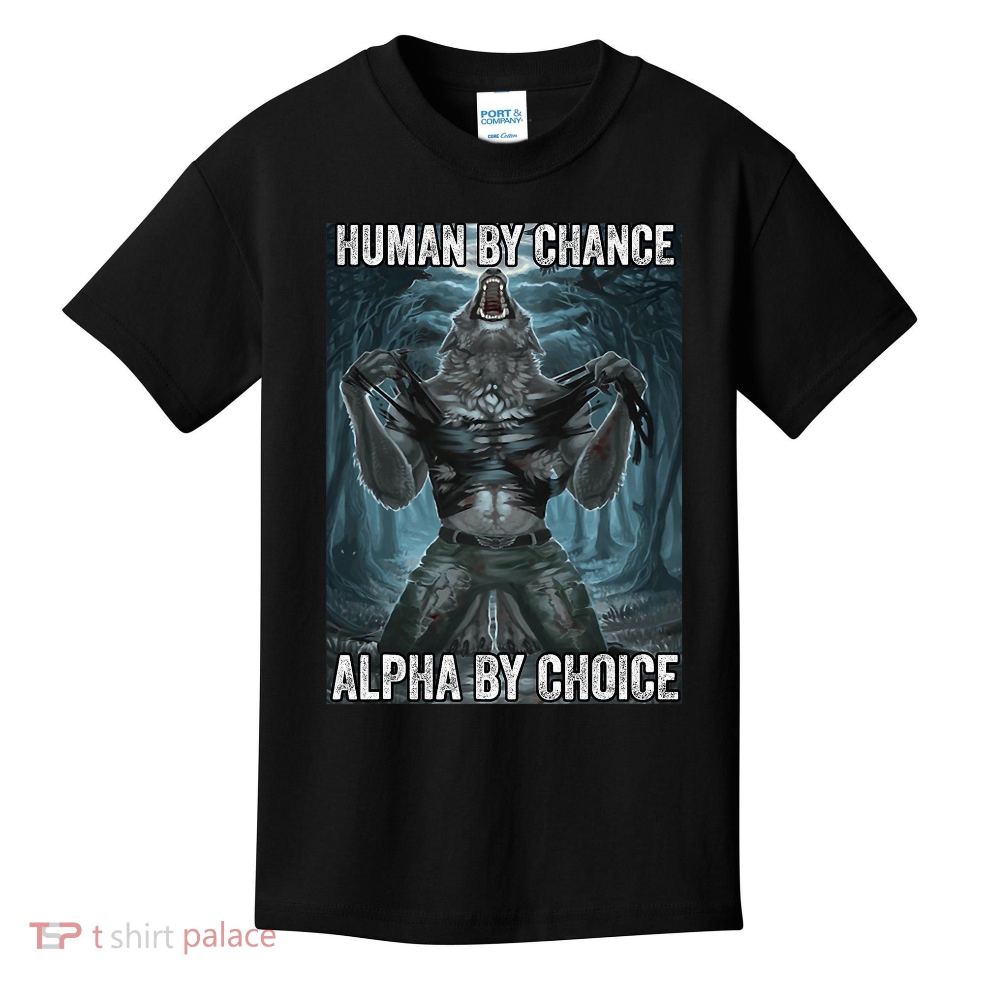 Human By Chance Alpha By Choice Cool Funny Alpha Wolf Meme Kids T-Shirt