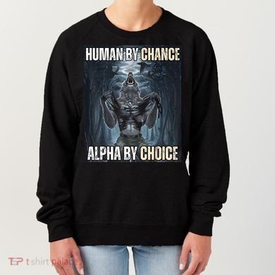Human By Chance Alpha By Choice Cool Funny Alpha Wolf Meme Women's Sweatshirt