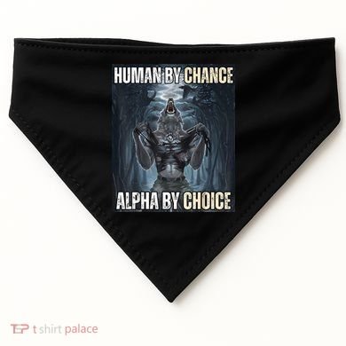 Human By Chance Alpha By Choice Cool Funny Alpha Wolf Meme USA-Made Doggie Bandana