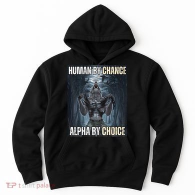 Human By Chance Alpha By Choice Cool Funny Alpha Wolf Meme Hoodie